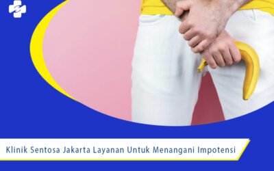 Klinik Sentosa Jakarta Layanan Untuk Menangani Impotensi