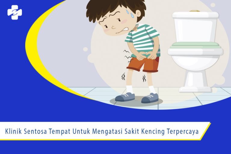 Klinik Sentosa Tempat Untuk Mengatasi Sakit Kencing Terpercaya