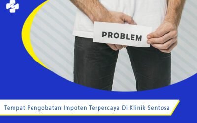 Tempat pengobatan impoten terpercaya di Klinik Sentosa