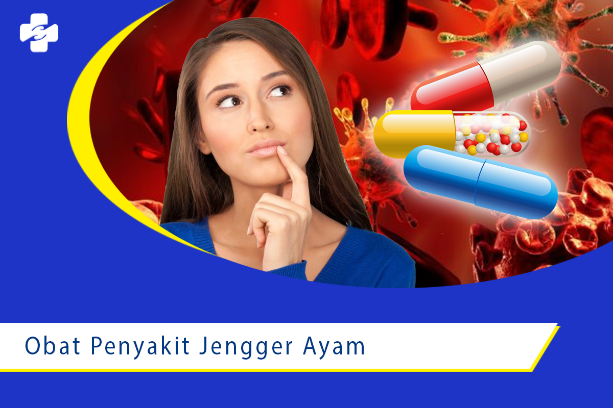 Berbagai Macam Obat Penyakit Jengger Ayam Klinik Utama Sentosa