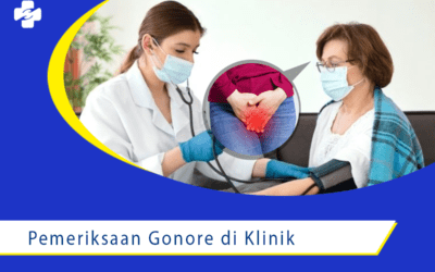 Pentingnya Pemeriksaan Gonore di Klinik